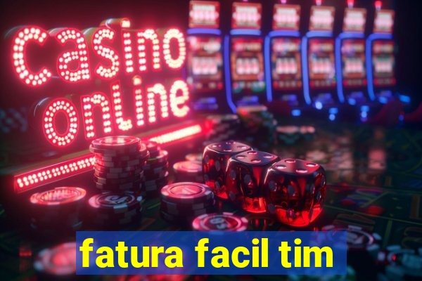 fatura facil tim